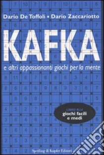 Kafka e altri appassionanti giochi per la mente libro di De Toffoli Dario; Zaccariotto Dario