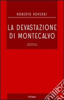 La devastazione di Montecalvo libro di Roversi Roberto