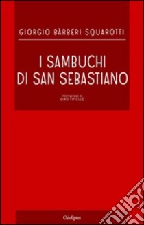 I sambuchi di San Sebastiano libro di Bàrberi Squarotti Giorgio