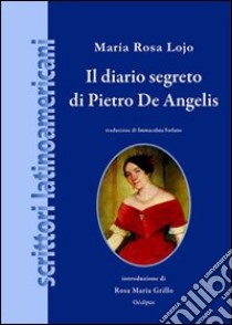 Il diario segreto di Pietro De Angelis libro di Lojo M. Rosa