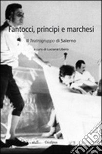 Fantocci, principi e marchesi. Il teatrogruppo di Salerno libro di Libero L. (cur.)