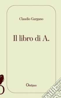 Il libro di A. libro di Gargano Claudio