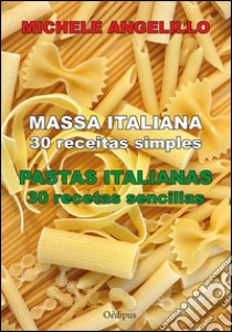 Massa italiana. 30 receitas simples-Pastas italianas. 30 recetas sencillas libro di Angelillo Michele