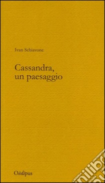 Cassandra, un paesaggio libro di Schiavone Ivan