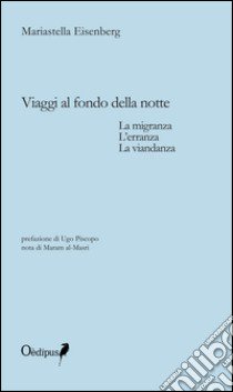 Viaggi al fondo della notte. La migranza, l'erranza, la viandanza libro di Eisenberg Mariastella