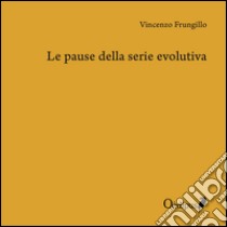 Le pause della serie evolutiva libro di Frungillo Vincenzo