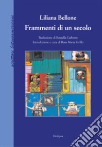 Frammenti di un secolo libro di Bellone Liliana; Grillo R. M. (cur.)