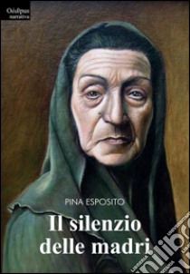 Il silenzio delle madri libro di Esposito Pina