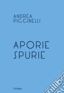 Aporie spurie libro di Piccinelli Andrea