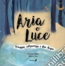 Aria e Luce. Viaggio attraverso i due Regni libro di Fiorini Giamila