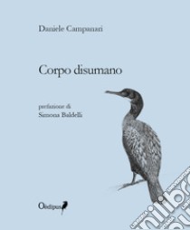 Corpo disumano libro di Campanari Daniele