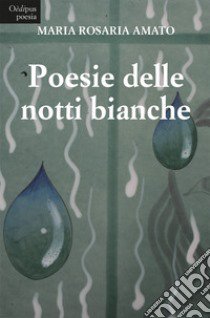 Poesie delle notti bianche libro di Amato Maria Rosaria