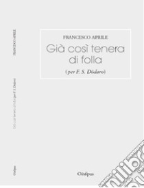 Già così tenera di folla (per F. S. Dòdaro) libro di Aprile Francesco