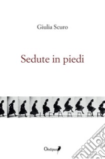 Sedute in piedi libro di Scuro Giulia