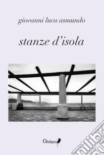 Stanze d'isola libro di Asmundo Giovanni Luca