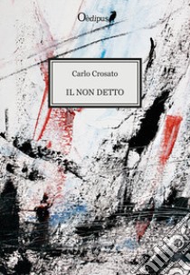 Il non detto libro di Crosato Carlo