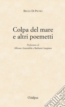 Colpa del mare e altri poemetti libro di Di Pietro Bruno