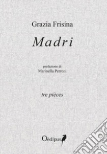 Madri. Tre pièces libro di Frisina Grazia