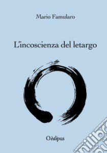 L'incoscienza del letargo libro di Famularo Mario