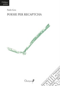 Poesie per Recaptcha. Nuova ediz. libro di Gera Paolo