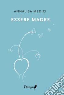 Essere madre libro di Medici Annalisa