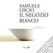 Il negozio bianco libro di Liscio Samuele