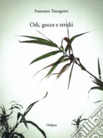 Odi, gocce e stridii libro di Tamagnini Francesco