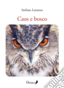 Caos e bosco libro di Lanuzza Stefano