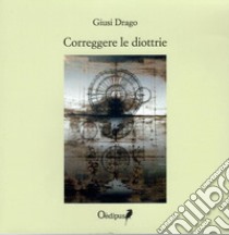 Correggere le diottrie libro di Drago Giusi