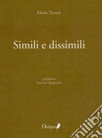 Simili e dissimili libro di Ticozzi Eloisa