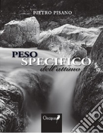 Peso specifico dell'attimo libro di Pisano Pietro