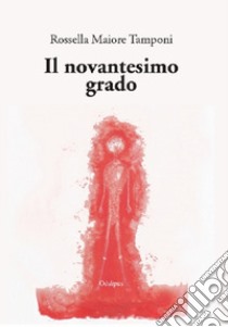 Il novantesimo grado libro di Maiore Tamponi Rossella