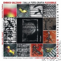 Dalla foto, grafia flessibile alla fotografia dinamica. Dialogo retrospettivo sulla Rassegna «Foto, grafia flessibile» fra Enrico Crispolti e Enrico Salzano libro di Salzano Enrico