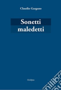 Sonetti maledetti libro di Gargano Claudio