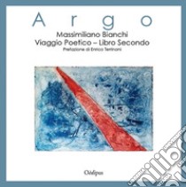 Argo. Viaggio poetico. Vol. 2: La battaglia libro di Bianchi Massimiliano