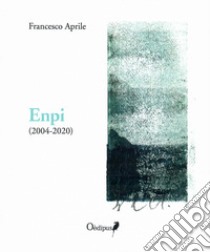 Enpi (2004-2020) libro di Aprile Francesco