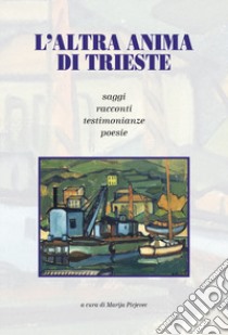 L'altra anima di Trieste libro di Pirjevec Marija