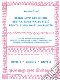 Desno, levo, gor in dol-Destra, sinistra, su e giù-Rechst, Links, Rauf und Runter. Ediz. a spirale. Vol. 2: Raven 2-Livello 2-Stufe 2 libro di Ozbic Martina