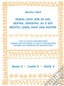 Desno, levo, gor in dol-Destra, sinistra, su e giù-Rechst, Links, Rauf und Runter. Ediz. a spirale. Vol. 3: Raven 3-Livello 3-Stufe 3 libro di Ozbic Martina