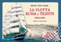 La flotta russa a Trieste. 1808-1810. Due anni di storia dimenticata libro di Bronevski Vladimir Bogdanovic; Volpi Lisjak B. (cur.)