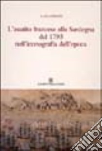 L'assalto francese alla Sardegna del 1739 nell'iconografia dell'epoca libro di Piloni Luigi