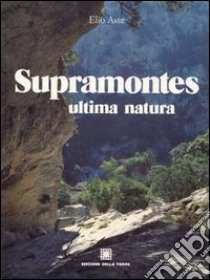 Supramontes. Ultima natura libro di Aste Elio