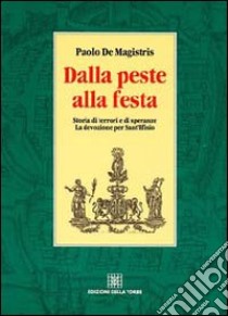 Dalla peste alla festa. Storia di terrori e di speranze. La devozione per sant'Efisio libro di De Magistris Paolo