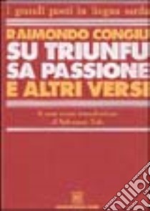 Su triunfu, sa passione e altri versi libro di Congiu Raimondo; Tola S. (cur.)