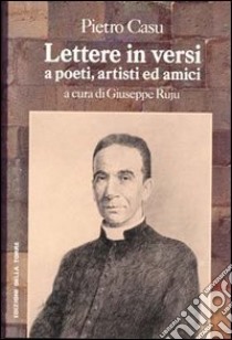 Lettere in versi a poeti, artisti e amici libro di Casu Pietro