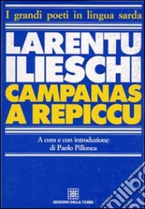 Campanas a repiccu libro di Ilieschi Larentu; Pillonca P. (cur.)