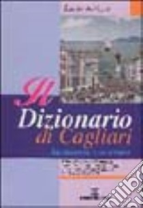 Il dizionario di Cagliari. Sa memoria 'e su tempus libro di Artizzu Lucio