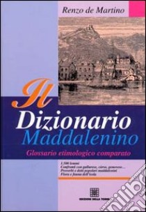 Il dizionario maddalenino. Glossario etimologico comparato libro di De Martino Renzo