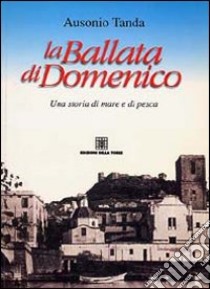 La ballata di Domenico. Storia di mare e di pesca libro di Tanda Ausonio