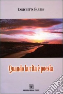 Quando la vita è poesia libro di Farris Enrichetta